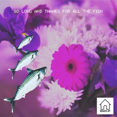 SO LONG AND THANKS FOR ALL THE FISH