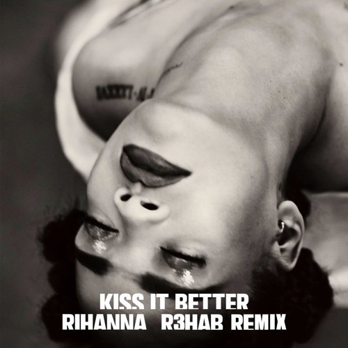 Rihanna - Kiss It Better (R3hab Remix)