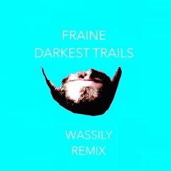 Fraine - Darkest Trails (Wassily Remix)