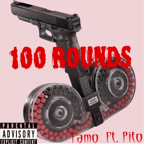 100 ROUNDZ (FAMOUS - PITO)