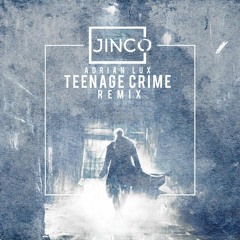 Adrian Lux - Teenage Crime (Jinco Remix)