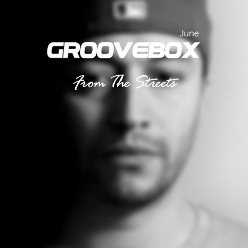 Groovebox - From The Streets June