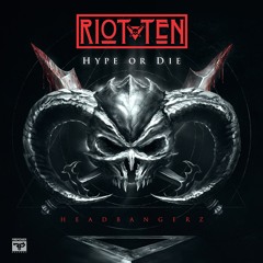 Riot Ten - HYPE OR DIE: Headbangerz Promo Mix [LOCK & LOAD SERIES VOL. 22]