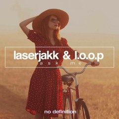 Laserjakk & L.O.O.P - Ask Me (Original Mix)[No Definition] Available 06.06