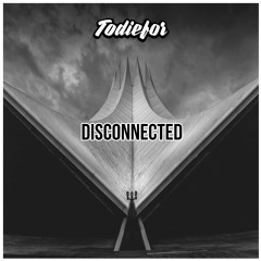 TODIEFOR - Disconnected