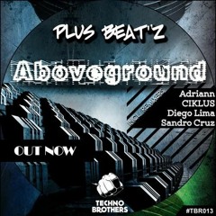 Plus Beat'Z - Aboveground (Adriann Remix) - Preview - OUT NOW - Techno Brothers