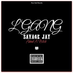 LGANG Savage Jay - About A Bitch