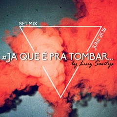 Dj Luiz Santys - Ja que é pra Tombar (Setmix June 2k16)