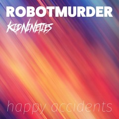 KidNineties – Happy Accidents (ROBOTMURDER Remix)