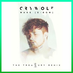 Crywolf - Wake [E - Bow] (The Treasury Remix)