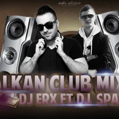 Balkan   CLUB  Mix 2016 (DJ ERX " & DJ Dj SPAKS)
