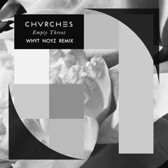 CHVRCHES - Empty Threat (WHYT NOYZ Remix)