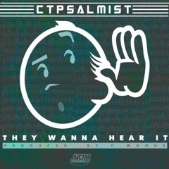 ctpsalmist - They Wanna Hear It
