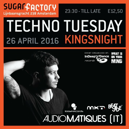 AUDIOMATIQUES @ TECHNO TUESDAY - SUGARFACTORY (AMSTERDAM - NL) 26.04.'16 KINGSNIGHT (FREE DOWNLOAD)