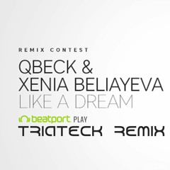 Qbeck & Xenia Beliayeva - Like A Dream (Triateck Remix) [FREE DOWNLOAD]