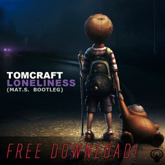 Tomcraft - Loneliness (Mat.S. Bootleg) FREE DOWNLOAD!
