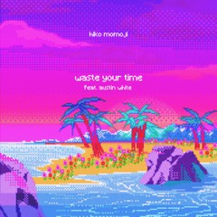 Waste Your Time