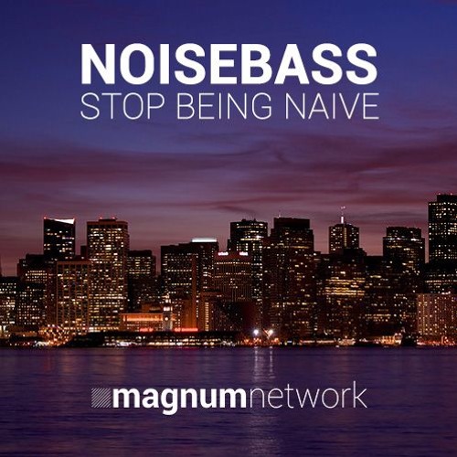 NOISEBASS - Stop Being Naive