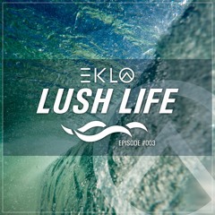 Eklo Presents - Lush Life - Ep003