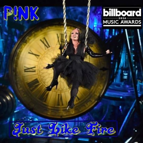 Stream P!nk - Just Like Fire (Live From the 2016 Billboard Music Awards) by  Fernando Oliveira | Listen online for free on SoundCloud