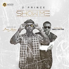 D'Prince ft. Small Doctor - Show Me