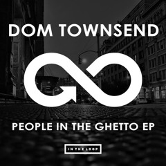 Dom Townsend - People In The Ghetto (Original Mix) [PREVIEW]