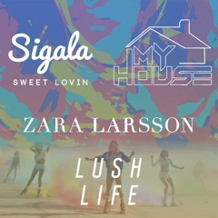 Sweet Lovin' X Lush Life X My House