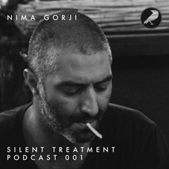 Silent Treatment Podcast 001 : Nima Gorji