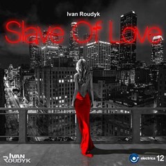 Ivan Roudyk - Slave Of Love (Original Mix)
