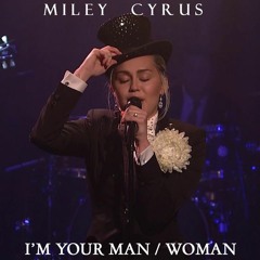 Miley Cyrus - I'm Your Man/I'm A Woman