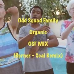 OSF MIX - Odd Squad Family - Organic (Berner - Seal Remix)