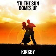 Kirkby - 'Til The Sun Comes Up (Acoustic Version)