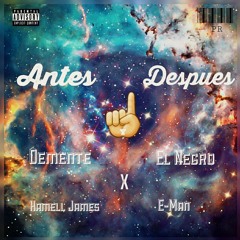 DeMente Ft Hamell James, E.Man, El Negro - Antes & Despues (Prod. by MXS BEATS x L.I.M)( LionZ InC )