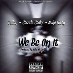 We Be On It (ft. Stizzle Stakz & Mike Nitty)