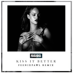 Rihanna - Kiss It Better (Feenixpawl Remix)