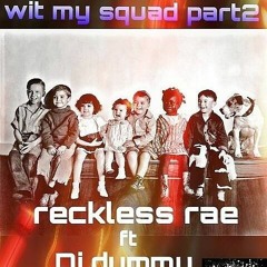Reckless Rae x DJ_Dummy - Wit My Sqaud Pt 2