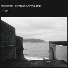 Sleepland + Hirotaka Shirotsubaki - 12:14 a.m.
