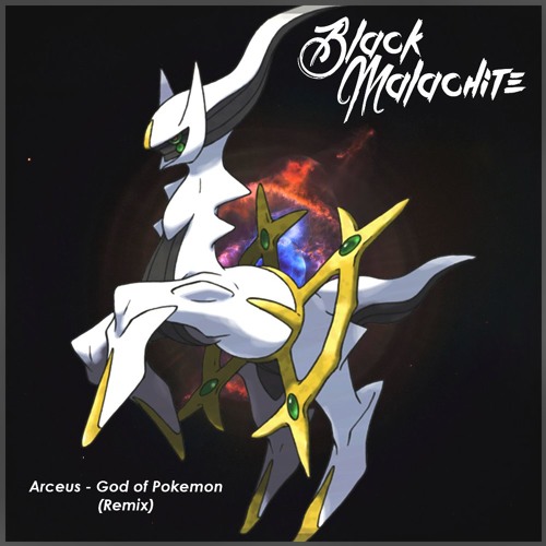 Stream Arceus God Of Pokemon Black Malachite Remix By Black Malachite Listen Online For Free On Soundcloud Stream Arceus God Of Pokemon Black Malachite Remix By Black Malachite Listen Online For Free On Soundcloud