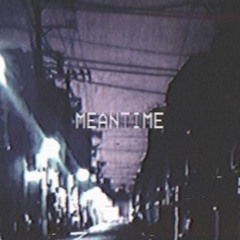 meantime (prod. zelus)