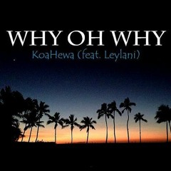 Why Oh Why - Koahewa feat. Leylani