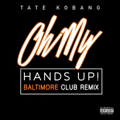 Tate KoBang - Oh My (Hands Up! Bmore Club Remix)