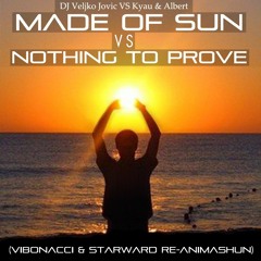 Veljko Jovic VS Kyau & Albert - Made Of Sun VS Nothing To Prove (Vibonacci & Starward Re-Animashun)