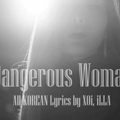 Ariana Grande - Dangerous Woman (Cover by XOi ft. iLLA) [Korean Lyrics]