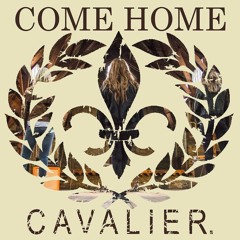Cavalier. - 'Come Home'