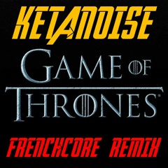 Ketanoise - Game of Thrones (Frenchcore Remix)