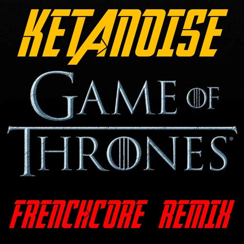 Ketanoise - Game of Thrones (Frenchcore Remix)