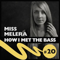 Miss Melera - HOW I MET THE BASS #20