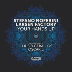Stefano Noferini, Larsen Factory - Your Hands Up (Oscar L Remix)