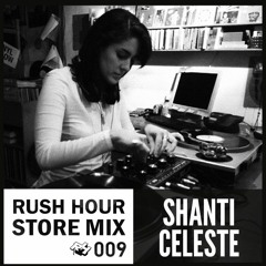 Store Mix 009 | Shanti Celeste Digs Rush Hour