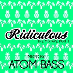 Ridiculous The Mixtape Part 1 (Mixed By Atom Bass)